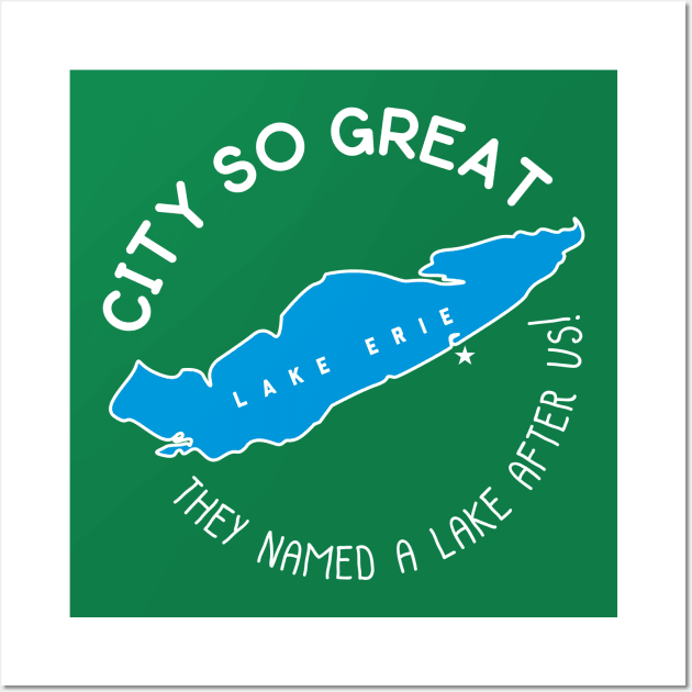 Erie! They named a Great Lake after us! WHITE Wall Art by mbloomstine
